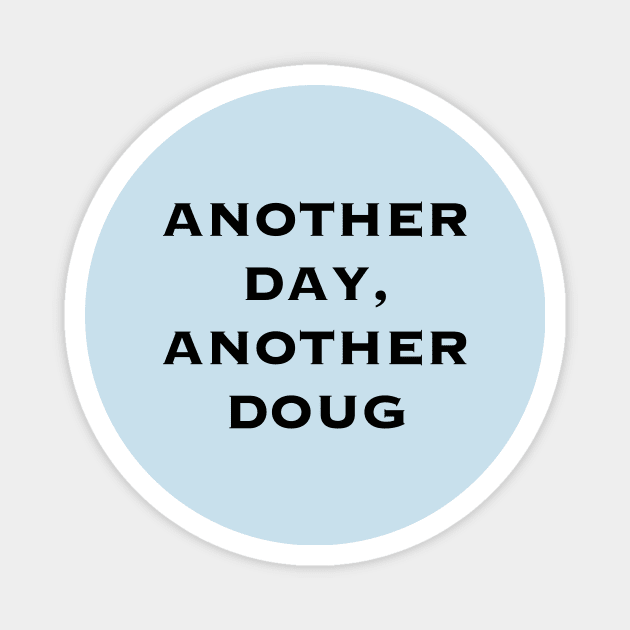 Another day, another Doug - Black (Thor Ragnarok) Magnet by Earl Grey